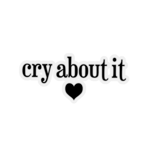 cry about it sticker